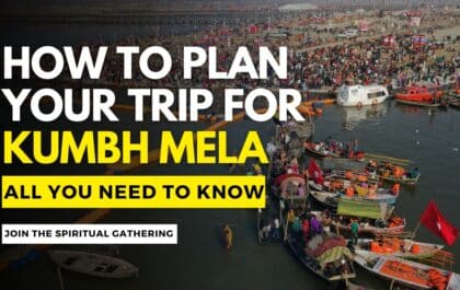 Kumbh Mela 2025 How to Plan Your Trip: All You Need to Know